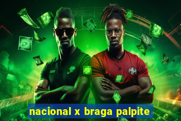 nacional x braga palpite